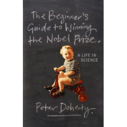 The Beginner's Guide to Winning the Nobel Prize: Advice for Young Scientists