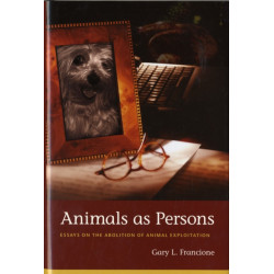 Animals as Persons: Essays on the Abolition of Animal Exploitation