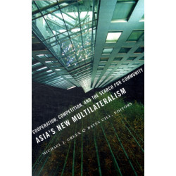 Asia's New Multilateralism: Cooperation, Competition, and the Search for Community
