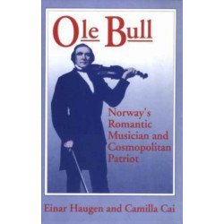 Ole Bull: Norway's Romantic Musician and Cosmopolitan Patriot