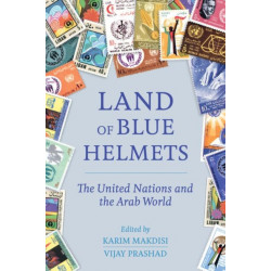 Land of Blue Helmets: The United Nations and the Arab World