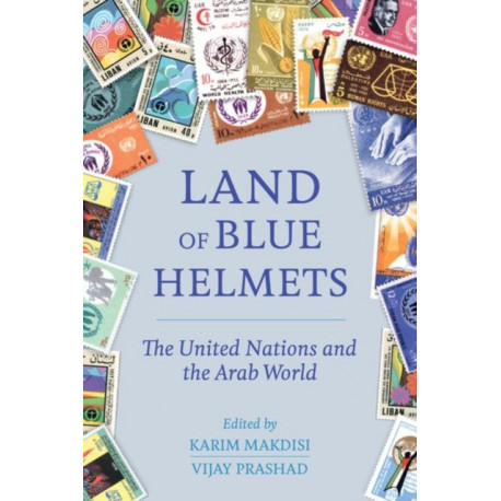 Land of Blue Helmets: The United Nations and the Arab World