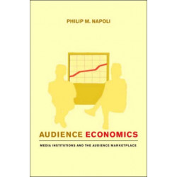Audience Economics: Media Institutions and the Audience Marketplace