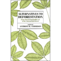 Alternatives to Deforestation: Steps Toward Sustainable Use of the Amazon Rain Forest