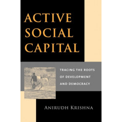 Active Social Capital: Tracing the Roots of Development and Democracy