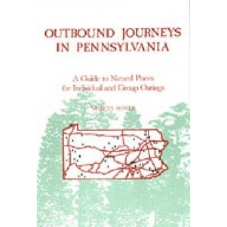 Outbound Journeys in Pennsylvania: A Guide to Natural Places for Individual and Group Outings