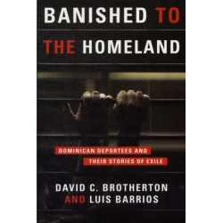 Banished to the Homeland: Dominican Deportees and Their Stories of Exile