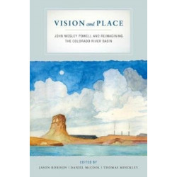Vision and Place: John Wesley Powell and Reimagining the Colorado River Basin