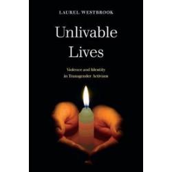Unlivable Lives: Violence and Identity in Transgender Activism