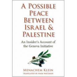 A Possible Peace Between Israel and Palestine: An Insider's Account of the Geneva Initiative