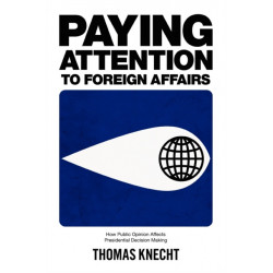 Paying Attention to Foreign Affairs: How Public Opinion Affects Presidential Decision Making