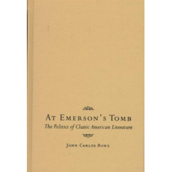 At Emerson's Tomb: The Politics of Classic American Literature