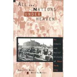 All the Nations Under Heaven: An Ethnic and Racial History of New York City