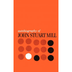 Autobiography of John Stuart Mill: Published from the Original Manuscript in the Columbia University Library