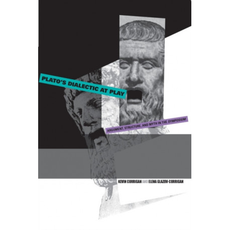 Plato's Dialectic at Play: Argument, Structure, and Myth in the Symposium