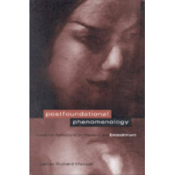 Postfoundational Phenomenology: Husserlian Reflections on Presence and Embodiment