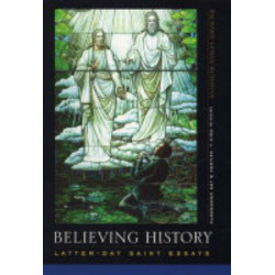 Believing History: Latter-day Saint Essays