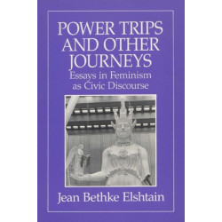 Power Trips and Other Journeys: Essays in Feminism As Civic Discourse