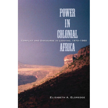 Power in Colonial Africa: Confict and Discourse in Lesotho, 1870-1960