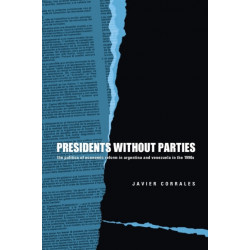 Presidents Without Parties: The Politics of Economic Reform in Argentina and Venezuela in the 1990s