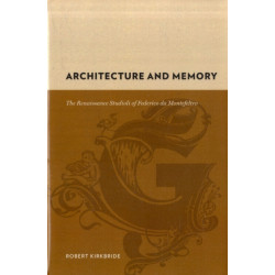 Architecture and Memory: The Renaissance Studioli of Federico da Montefeltro