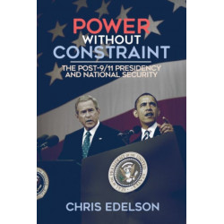 Power Without Constraint: The Post-9/11 Presidency and National Security