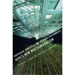 Asia's New Multilateralism: Cooperation, Competition, and the Search for Community