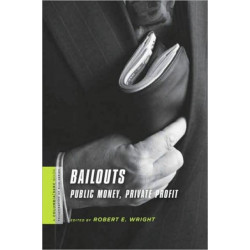 Bailouts: Public Money, Private Profit