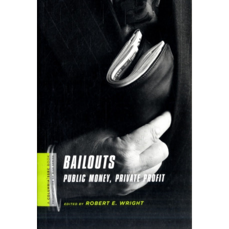 Bailouts: Public Money, Private Profit