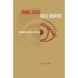 Private Selves, Public Identities: Reconsidering Identity Politics