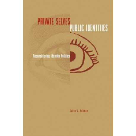 Private Selves, Public Identities: Reconsidering Identity Politics