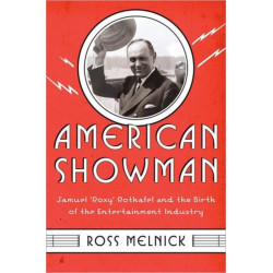 American Showman: Samuel "Roxy" Rothafel and the Birth of the Entertainment Industry, 1908–1935