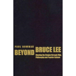 Beyond Bruce Lee: Chasing the Dragon Through Film, Philosophy, and Popular Culture