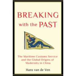 Breaking with the Past: The Maritime Customs Service and the Global Origins of Modernity in China