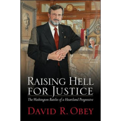 Raising Hell for Justice: The Washington Battles of a Wisconsin Progressive