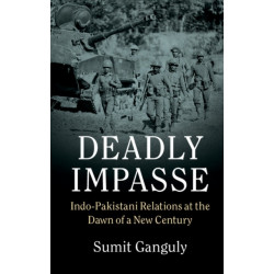 Deadly Impasse: Indo-Pakistani Relations at the Dawn of a New Century