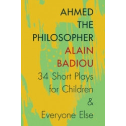 Ahmed the Philosopher: Thirty-Four Short Plays for Children and Everyone Else