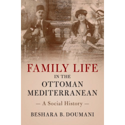 Family Life in the Ottoman Mediterranean: A Social History