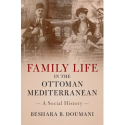 Family Life in the Ottoman Mediterranean: A Social History