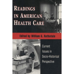 Readings in American Health Care: Current Issues in Socio-historical Perspective