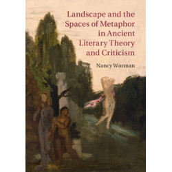 Landscape and the Spaces of Metaphor in Ancient Literary Theory and Criticism