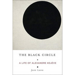 The Black Circle: A Life of Alexandre Kojeve