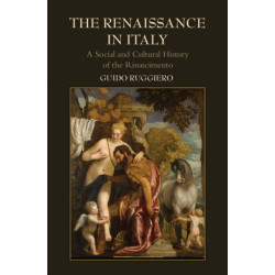 The Renaissance in Italy: A Social and Cultural History of the Rinascimento