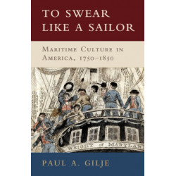 To Swear like a Sailor: Maritime Culture in America, 1750–1850