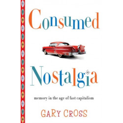 Consumed Nostalgia: Memory in the Age of Fast Capitalism