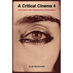 A Critical Cinema 4: Interviews with Independent Filmmakers