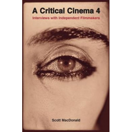 A Critical Cinema 4: Interviews with Independent Filmmakers