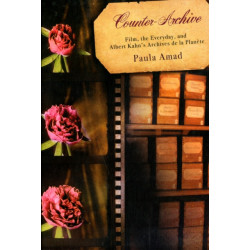 Counter-Archive: Film, the Everyday, and Albert Kahn's Archives de la Planete