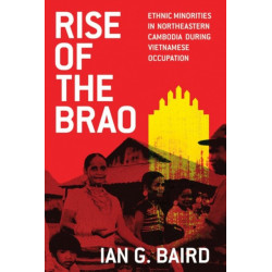 Rise of the Brao: Ethnic Minorities in Northeastern Cambodia During Vietnamese Occupation