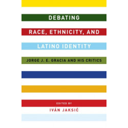 Debating Race, Ethnicity, and Latino Identity: Jorge J. E. Gracia and His Critics